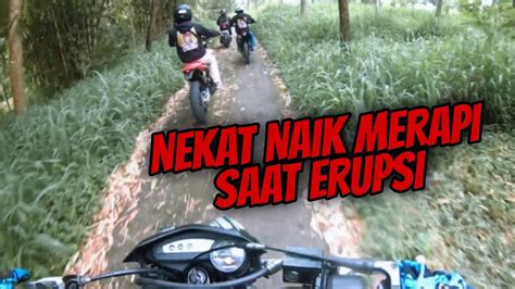 NEKAT TRABAS NAIK KE MERAPI SAAT ERUPSI YouTube