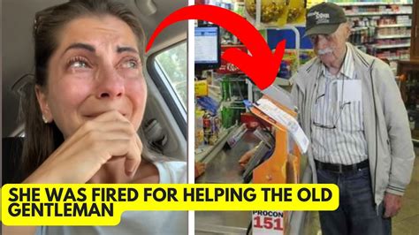 Helping An Old Man At The Market Leads To Shocking Dismissal Owner S