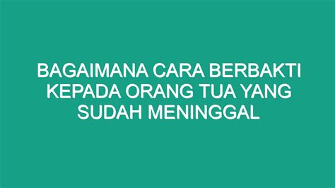 Bagaimana Cara Berbakti Kepada Orang Tua Yang Sudah Meninggal Geograf