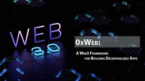 0xWeb A Web3 Framework For Building Decentralized Apps