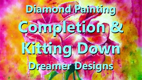 Diamond Painting Completion Kitting Down Dreamer Designs Youtube