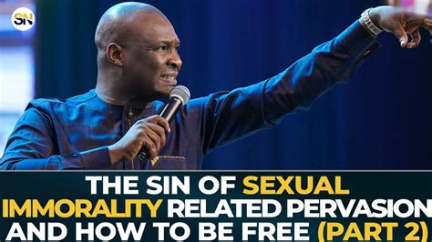 The Sin Of Sexual Immorality Related Pervasion And How To Be Free Part 2 Apostle Joshua