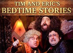 Tim and Eric's Bedtime Stories TV Show Air Dates & Track Episodes ...