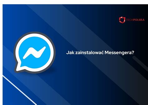 Jak Zainstalowa Messengera Poradnik Krok Po Kroku