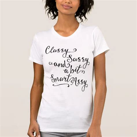 Classy Sassy And A Bit Smart Assy T Shirt Zazzle