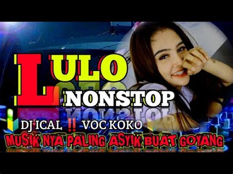 LULO NONSTOP Musik Nya Paling Asik Buat Goyang DJ ICAL VOC KOKO