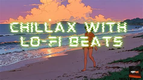 Chillax With Lo Fi Beats Mix No23 Chill Lofi Mix Music For