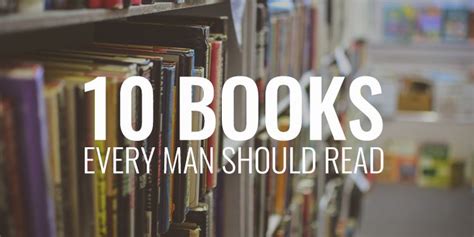 10 Books Every Man Should Read Books Good Books Every Man