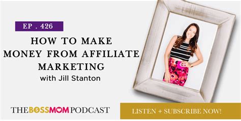 How To Make Money From Affiliate Marketing W Jill Stanton Boss Mom