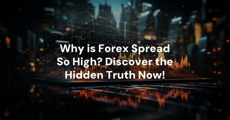 Why Is Forex Spread So High Discover The Hidden Truth Now