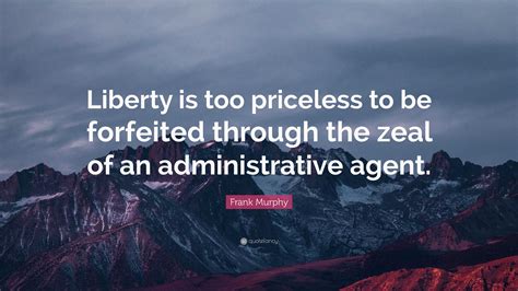 Frank Murphy Quote Liberty Is Too Priceless To Be Forfeited Through