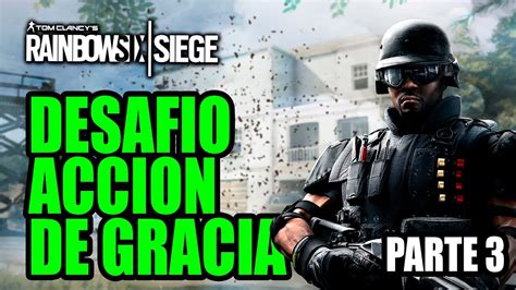 Rainbow Six Siege Desafio Accion De Gracia Parte W Val Gameplay