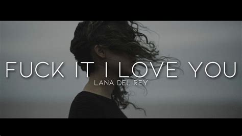 Lana Del Rey Fuck It I Love You Lyrics YouTube
