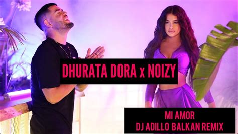 Dhurata Dora X Noizy Mi Amor Dj Adillo Remix Balkan Remix