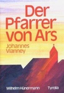 Der Pfarrer von Ars Johannes Vianney by Wilhelm Hünermann Goodreads