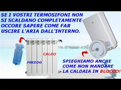 Termosifoni Che Non Scaldano Bene Procedura Per Eliminare L Aria All