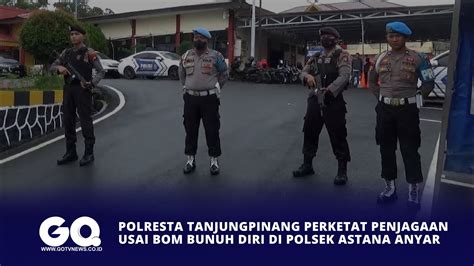 Polresta Tanjungpinang Perketat Penjagaan Usai Bom Bunuh Diri Di Polsek