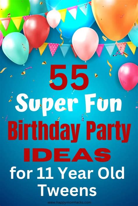 55 Fun 11 Year Old Birthday Party Ideas for Boys & Girls | Happy Mom Hacks