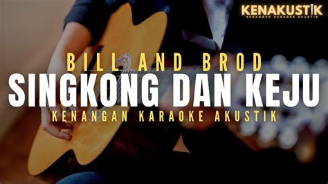 Singkong Dan Keju Bill And Brod Akustik Karaoke YouTube