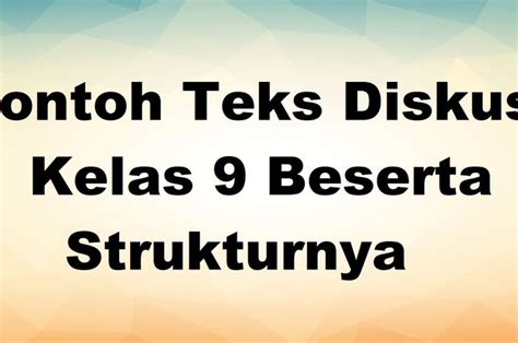 Contoh Teks Diskusi Kelas Beserta Strukturnya Sonora Id