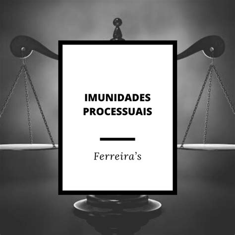 Lei Penal Em Relações As Pessoas Imunidades Processuais Penais