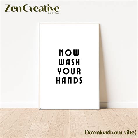 Now Wash Your Hands Print Instant Download Printable Wall Art Digital Download Print Quote Print