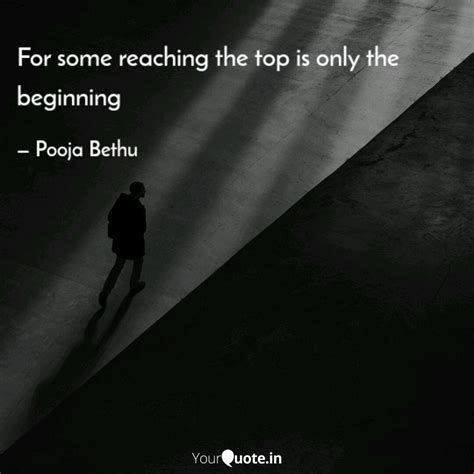 For Some Reaching The Top Quotes Writings By Pooja Bethu YourQuote