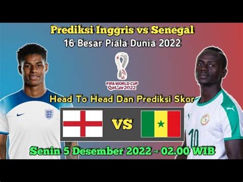 Prediksi Inggris Vs Senegal 16 Besar Piala Dunia 2022 Head To Head