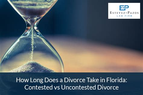 How Long Does A Divorce Take In Florida Contested Vs Uncontested Divorce