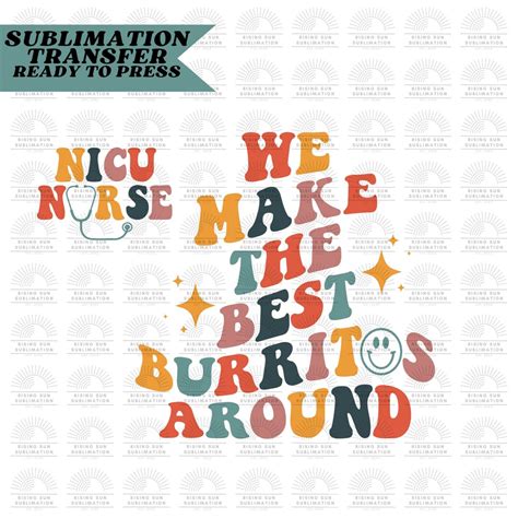 We Make The Best Burritos Around Sublimation Print Nurse Gifts Nurse