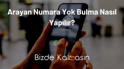 Arayan Numara Yok Bulma Nasıl Yapılır Bizde Kalmasın