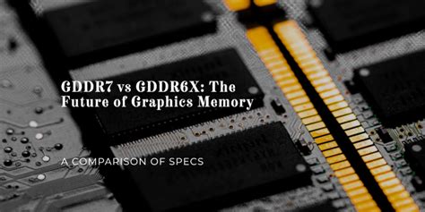 Comparing GDDR7 vs GDDR6X: Specs - The Future of GPU Memory