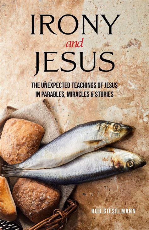 Irony and Jesus: Parables, Miracles & Stories eBook by Rob Gieselmann