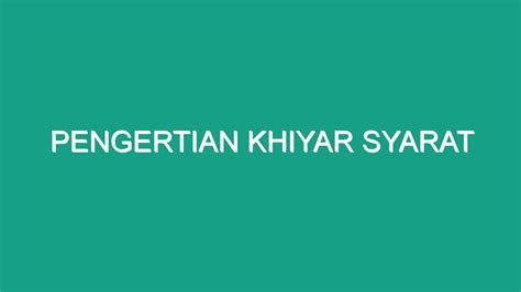 Pengertian Khiyar Syarat Geograf