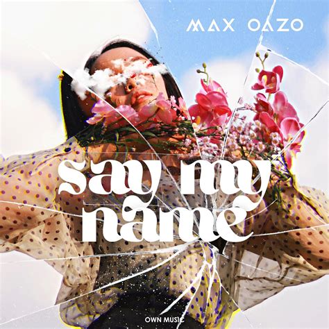 Say My Name Max Oazo 高音质在线试听 Say My Name歌词 歌曲下载 酷狗音乐