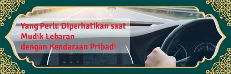 Yang Perlu Diperhatikan Saat Mudik Lebaran Dengan Kendaraan Pribadi