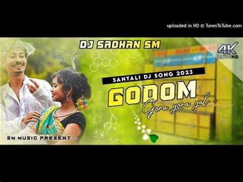 Godom Gora Gora Gal Dj Sadhan Sm Youtube