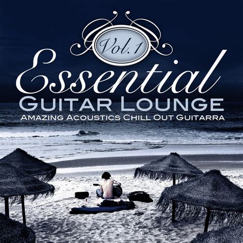 Essential Guitar Lounge Vol 1 Amazing Acoustics Chill Out Guitarra