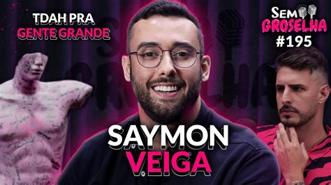 Saymon Veiga TDAH Pra Gente Grande Sem Groselha Podcast 195 YouTube