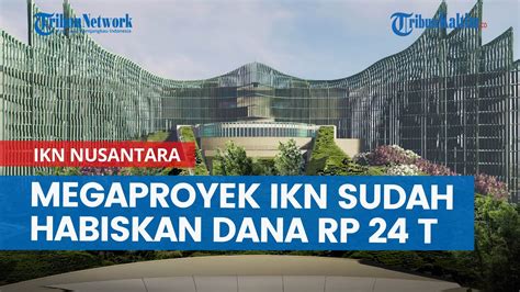 Ternyata Megaproyek IKN Nusantara Sudah Habiskan Dana Rp 24 T Ada 39