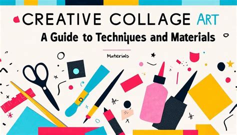 Creative Collage Art: A Guide to Techniques and Materials