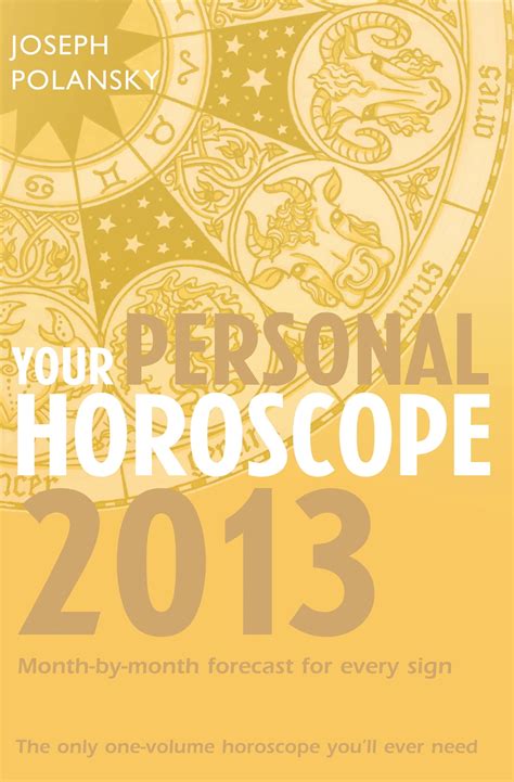 Your Personal Horoscope 2013 Month By Month Forecasts For Every Sign