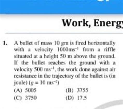 Work Energ A Bullet Of Mass Gm Is Fired Horizontally With A Veloci