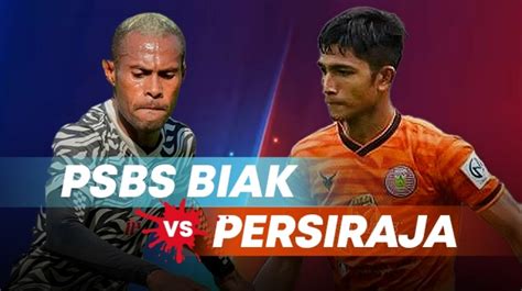 Prediksi PSBS Biak Vs Persiraja Leg Kedua Semifinal Liga 2 Skor