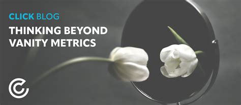 Thinking Beyond Vanity Metrics Click Consult