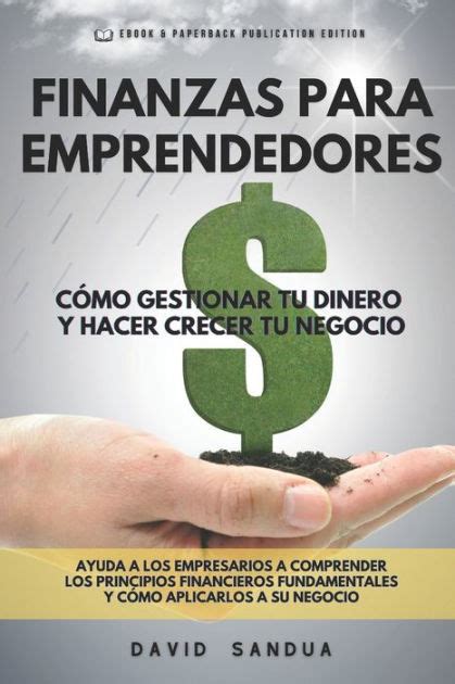 Finanzas Para Emprendedores C Mo Gestionar Tu Dinero Y Hacer Crecer Tu