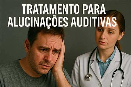 Alucinações Auditivas E Visuais Podem Ser Causas De - Alucinações Auditivas