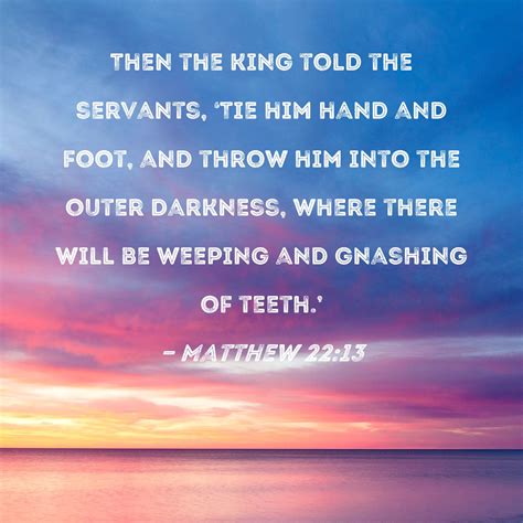 Matthew 2213 Then The King Told The Servants Tie Him Hand And Foot