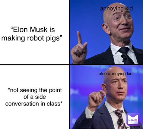 “Elon Musk is making robot pigs” *not seeing the point of a side ...