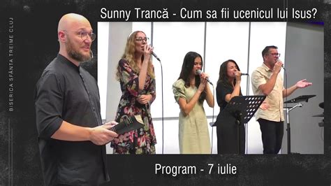 Sunny Trancă Cum sa fii ucenicul lui Isus PROGRAM 7 iulie 2024